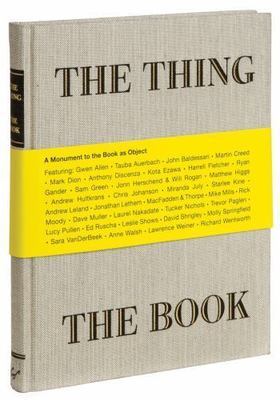The Thing The Book: A Monument to the Book as Object - Rogan, Will,Herschend, Jo