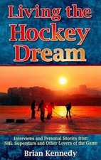 Living the Hockey Dream: Interviews and Personal Stories from NHL Superstars...
