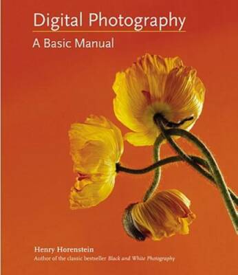 Digital Photography: A Basic Manual - Paperback By Horenstein, Henry - GOOD
