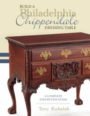 Build a Philadelphia Chippendale Dressing Table: A Complete Step-by-Step Guide -