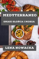 Medyterraneo: Smaki Slo?ca i Morza by Lena Nowacka (Polish) Paperback Book