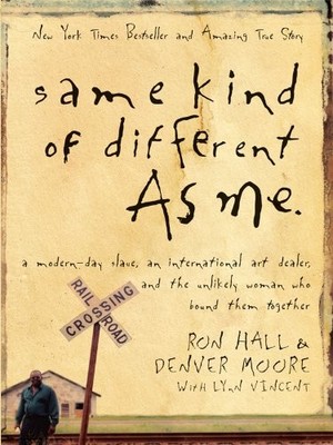 Same Kind of Different As Me: A Modern-Day Slave, an International Art Deale...