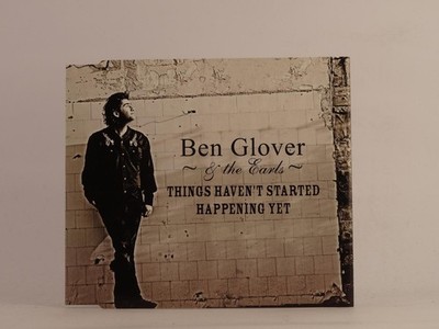 BEN GLOVER AND THE EARLS THINGS HAVEN'T STARTED HAPPENING YET (F84) 2 Track CD S