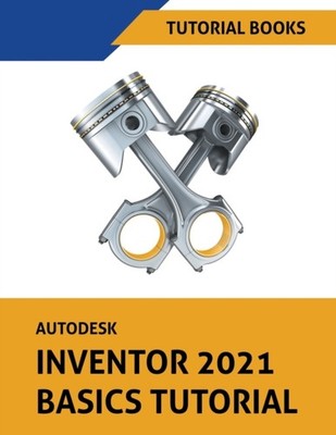 Tutorial Books - Autodesk Inventor 2021 Basics Tutorial - New paperbac - X555z