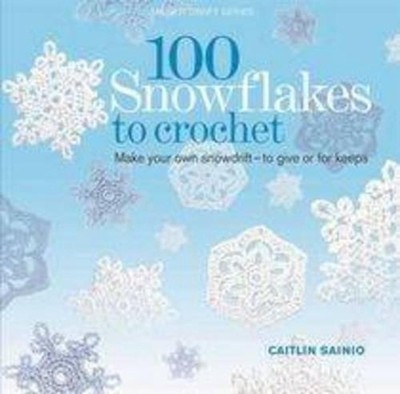100 Snowflakes to Crochet: Make your own snowdrift to give or for keeps by Caitl