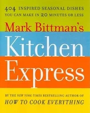 Mark Bittman's Kitchen Express: 404 inspired seasonal dishes you can make - GOOD
