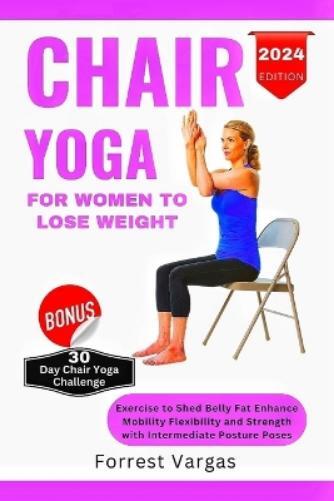 Forrest Vargas Chair Yoga for Women to Lose Weight (Tascabile)