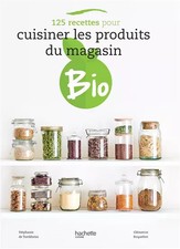 125 recettes pour cuisiner les produits du magasin bio, Stéphanie De Turckheim e