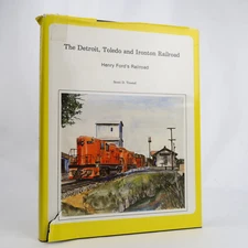 The Detroit, Toledo and Ironton Railroad: Henry Ford's Railroad by Scott Trest..