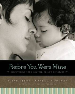 Before You Were Mine: Discovering Your Adopted Childs Lifestory - GOOD