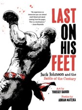 Last On His Feet: Jack Johnson and the Battle of the Century by Youssef Daoudi