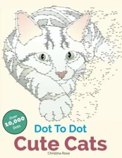 Cute Cats Dot To Dot: Adorable Anti-Stress Images and Scenes to 