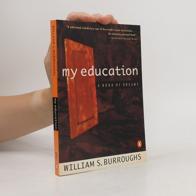 My Education: A Book of Dreams  |  William S. Burroughs