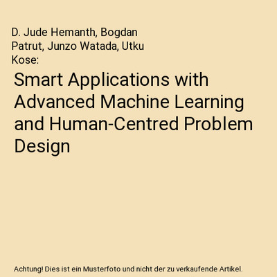 Smart Applications with Advanced Machine Learning and Human-Centred Problem Desi