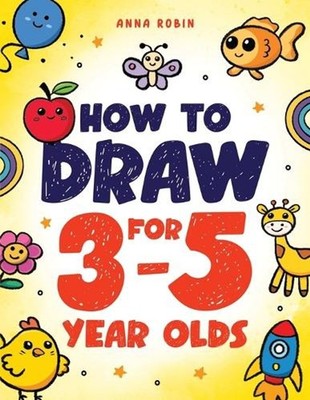 How to Draw for 3-5 Year Olds: Learn to Draw Cute Pets, Farm Animals and Other M