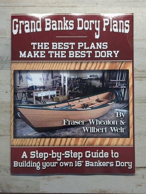Grand Banks Dory Plans: Fraser Wheaton & Wilbert Weir, 2016, Boat Building