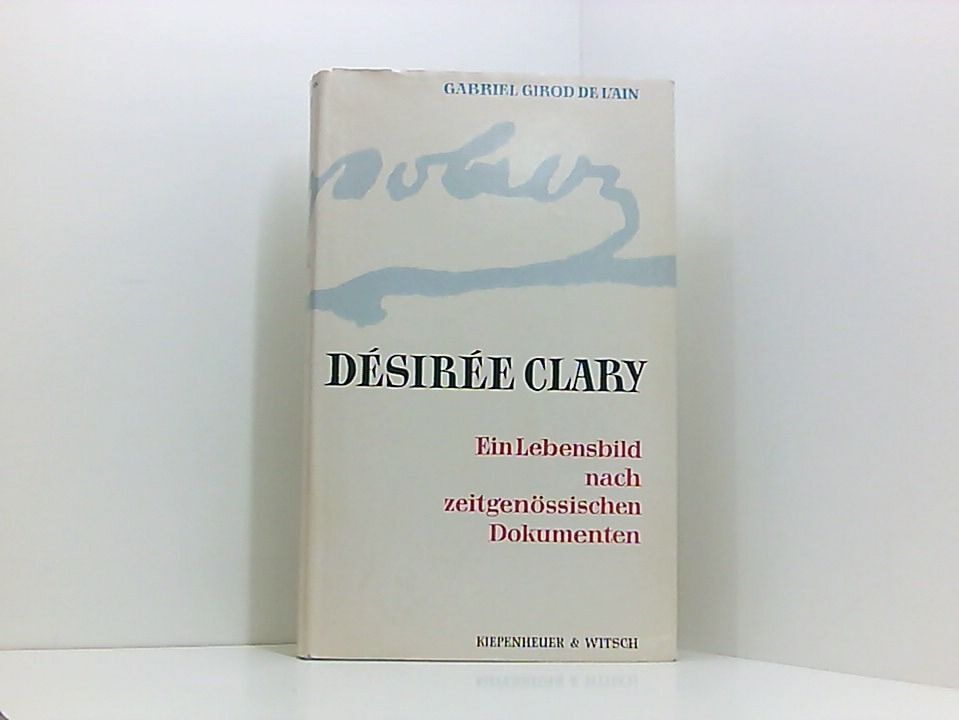 Désirée Clary: Ein Lebensbild nach ihrem unveröfftlichten Briefwechsel mit Bonap