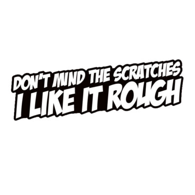 Autoaufkleber Do Not Mind Scatches I Like It Rough B265 Sticker-12cm