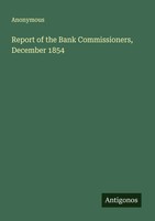 Anonymous | Report Of The Bank Commissioners, December 1854 | Taschenbuch (2025)
