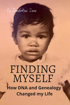 Davis - FINDING MYSELF  How DNA and Genealogy Changed my Life - New pa - X555z