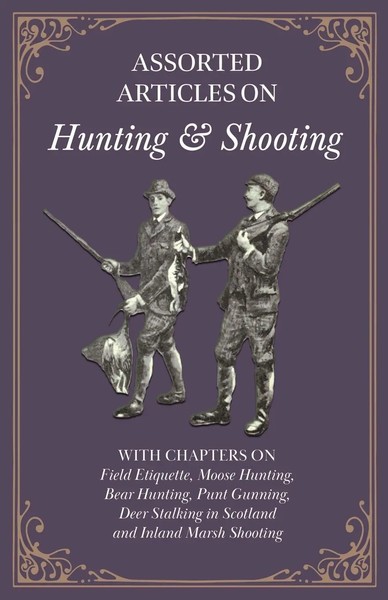Assorted Articles On Hunting And Shooting - With Chapters On Field Etiquette,...-image