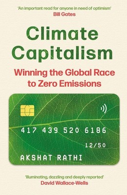 Climate Capitalism: Winning the Global Race to Zero Emissions / ''An important re