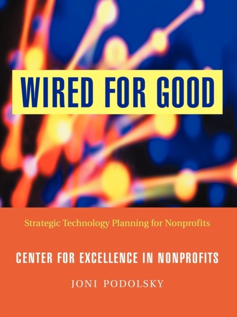 Wired for Good – Strategic Technology Planning for  Nonprofits Podolsky