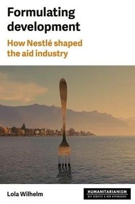 Formulating development How Nestlé shaped the aid industry Lola