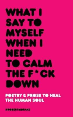 What I Say To Myself When I Need To Calm The Fuck Down - Paperback - VERY GOOD