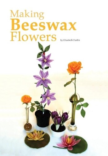 Elizabeth Duffin Making Beeswax Flowers (taschenbuch)