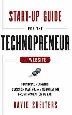Start-Up Guide for the Technopreneur: Financial, Shelters+=