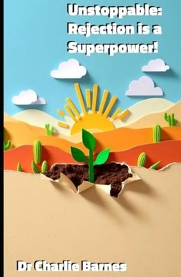 Unstoppable: Rejection is a Superpower! (Easy Self Impr -  NEW Dr Charlie Barn 2