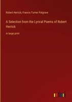 Robert Herrick (U. A.) | A Selection From The Lyrical Poems Of Robert Herrick