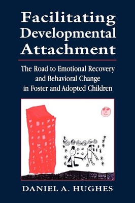 Facilitating Developmental Attachment: The Road to Emotional Recovery and Be...