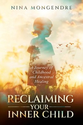 Reclaiming Your Inner Child: A Journey Of Childhood And Ance...