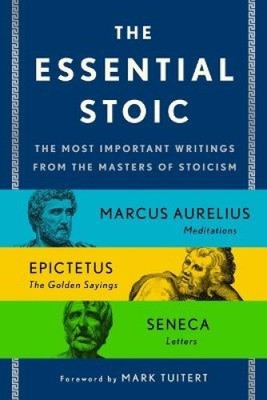 Der wesentliche Stoiker: Die wichtigsten Schriften der Meister des Stoizismus