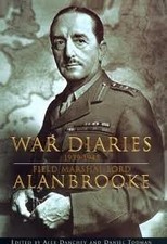 WAR DIARIES 1939-1945: FIELD MARSHAL LORD ALAN BROOKE By Alex Danchev & Daniel