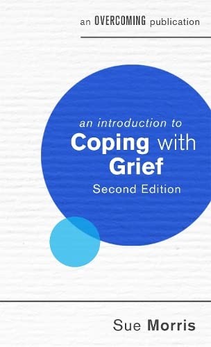 An Introduction to Coping with Grief, 2nd Edition: Sue Morris - Morris, Sue