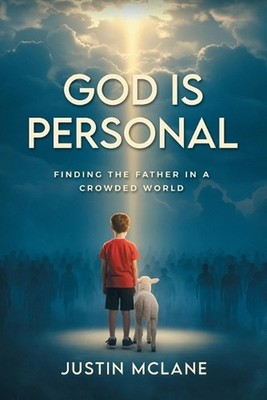 God is Personal: Finding the Father in a Crowded World by Justin McLane Paperbac