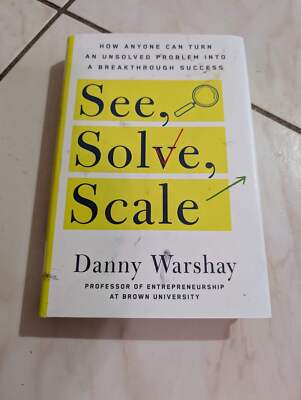 See, Solve, Scale: How Anyone Can Turn an Unsolved Problem Into a Breakthrough S
