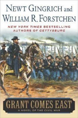 Grant Comes East by Newt Gingrich;  William R. Forstchen