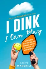 I DINK I Can Play! - Beginner Pickleball Made Easy: Learn the Basic Rules, S...