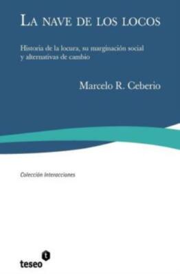 La Nave De Los Locos: Historia De La Locura, Su Marginaci?N Social Y Altern...