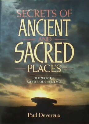 Secrets of Ancient and Sacred Places: The World's Mysterious Heritage Hardcover