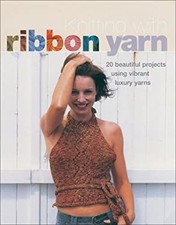Knitting with Ribbon Yarn : 20 Beautiful Projects Using Vibrant L