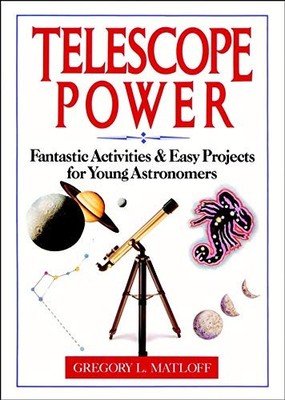 Telescope Power: Fantastic Activities & Easy Projects for Young 