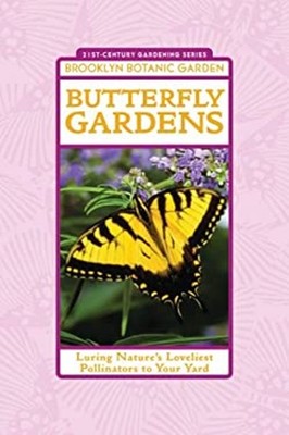 Butterfly Gardens : Luring Nature's Loveliest Pollinators to Your