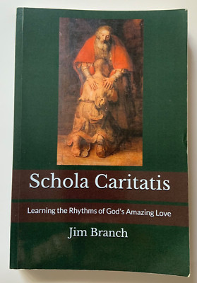 Schola Caritatis Learning the Rhythms of God's Amazing Love 2020 Jim Branch