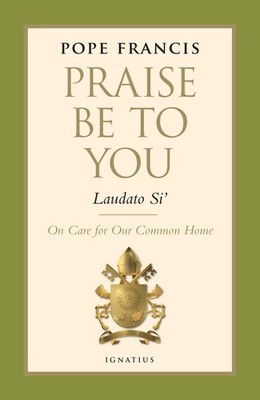 Praise Be to You - Laudato Si': On Care for Our Common Home (Encyclical Lett...