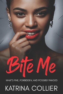 Bite Me: What's Fine, Forbidden, and Possibly Fanged by Katrina Collier Paperbac